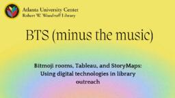 The Less Musical BTS: Bitmoji rooms, Tableau, and StoryMaps: Using Digital Technologies in Library Outreach, 2023