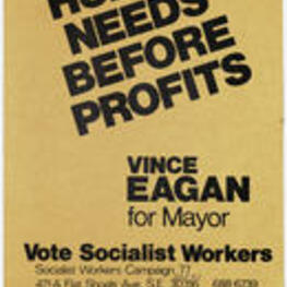 Written on recto: Human needs before profits. Vince Eagan for Mayor. Vote Socialist Workers, Socialist Workers Campaign '77.