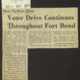 Newspaper article regarding the Fort Bend County Voter Education Project continuation of its door-to-door voter registration drive and its addition of several new substations where citizens could also register to vote. The drive was very successful, and the deadline to register to vote in the Presidential election was October 3. Volunteers were asked to meet at the Project's office to help with the registration drive. 1 page.
