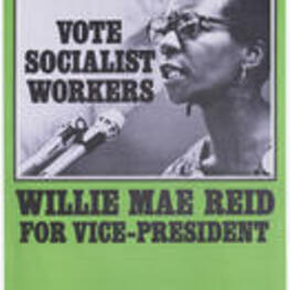 A poster depicting Willie Mae Reid speaking at a microphone. Written on recto: Vote Socialist workers. Willie Mae Reid for vice-president. For more information contact: Socialist Workers 1976 Campaign Committee.