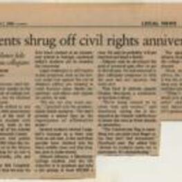 The article, "Students Shrug Off Civil Rights Anniversary", by David Pendered is about Atlanta students uninterested in civil rights anniversary commemoration. Fewer than 30 students attended the 40th-anniversary event commemorating Atlanta's Black student civil rights movement. Legal challenges to affirmative action programs are winning in court because some Blacks are apathetic and others oppose set-asides, according to Atlanta Mayor Bill Campbell. 1 page.