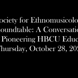 Society for Ethnomusicology Roundtable: A Conversation with Pioneering HBCU Educators, October 28, 2021