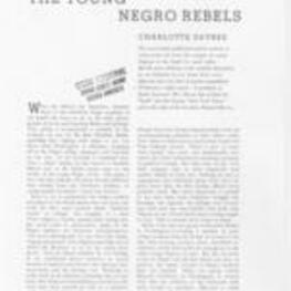 "The Young Negro Rebels" provides an in-depth exploration of the thoughts, motivations, and actions of young African American students involved in the Southern civil rights movement. The author, Charlotte Devree, reflects on her experiences traveling with these students on Freedom Rides and interacting with them during sit-ins and protests. The students' approach to rebellion and social change challenges conventional notions of political action. Devree emphasizes the students' Christian revolutionary spirit, restraint in the face of adversity, and rejection of hatred. Despite diverse backgrounds and limited education, these students are driven by a purpose to end segregation and attain personal identity and pride. The narrative reveals the complexity of their attitudes toward rebellion, challenges stereotypes, and highlights their unique forms of resistance and determination. 6 pages.
