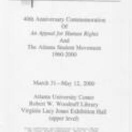 This document outlines the details of the 40th anniversary commemoration held from March 31 to May 12, 2000, at the Atlanta University Center's Robert W. Woodruff Library in the Virginia Lacy Jones Exhibition Hall. The event featured various activities, including a press conference, dedication of a historical marker at CAU Trevor Arnett Quadrangle on March 31 at 3:00 pm, a workshop at Virginia Lacy Jones Exhibition Hall on April 1 from 9:00 am to 5:00 pm, and an ecumenical service at King Chapel, Morehouse College on April 2 at 10:30 am. The commemoration honored the significant role of students from Atlanta University, the Interdenominational Theological Center, Clark, Morehouse, Morris Brown, and Spelman Colleges in the civil rights movement. Their actions, including sit-ins, kneel-ins, picket lines, and "freedom rides", contributed to the acceleration of racial desegregation and brought about essential changes in Atlanta, the South, and the nation. The event aimed to inspire the present generation of students and community leaders to reflect on current issues and take action for positive change, echoing the spirit of the historical Appeal for Human Rights. 2 pages.
