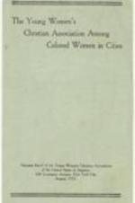 The Young Women's Christian Association Among Colored Women in Cities brochure describing the work of the organization, colored population by fields, and structure of organization. 3 pages.
