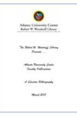 This publication series highlights selected scholarly and research contributions of the Atlanta University Center (AUC) community. The bibliographies, which are compiled by the Robert W. Woodruff Library of the Atlanta University Center, illustrate the richness of faculty contributions within each institution and across the AUC community.