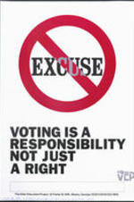 Voter Education Project poster depicting a no symbol over the word "excuse". Written on recto: Voting is a responsibility not just a right.