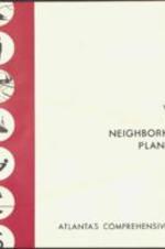 Booklet on the Atlanta planning program, outlining the impotance of neighborhood planning, preperation and carrying out the plan.