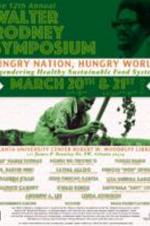 The 12th Annual, Walter Rodney Symposium. March 20-21, 2015. "Hungry Nation, Hungry World: Engendering Healthy Sustainable Food Systems".