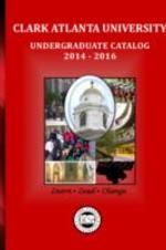 Clark Atlanta University Undergraduate Catalog, 2014-2016
