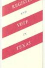 "Register and Vote in Texas" Brochure detailing voter registration process in Texas. 3 pages.
